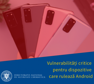 Vulnerabilități critice care afectează dispozitive mobile cu sistem de operare Android